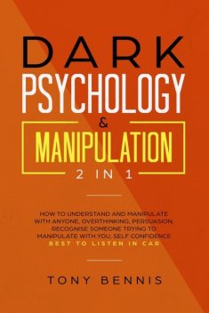 Dark Psychology & Manipulation 2 in 1, Tony Bennis