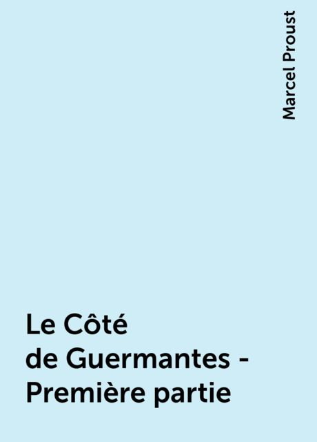 Le Côté de Guermantes - Première partie, Marcel Proust