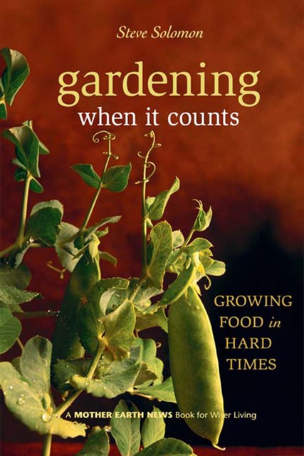 Gardening When It Counts, Steve Solomon