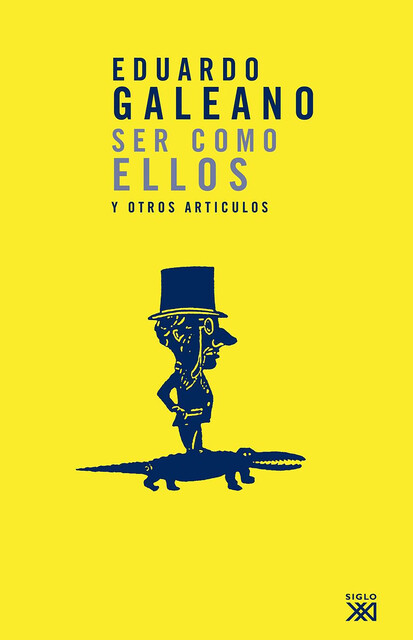 Ser como ellos y otros artículos, Eduardo Galeano