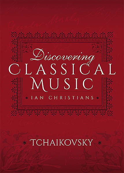 Discovering Classical Music: Tchaikovsky, Ian Christians, Sir Charles Groves CBE