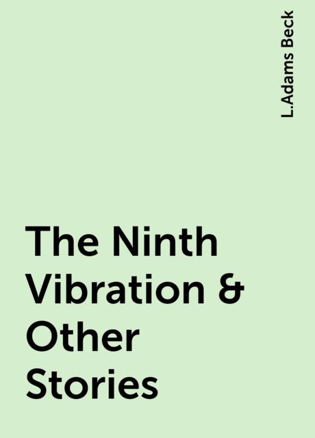 The Ninth Vibration & Other Stories, L.Adams Beck