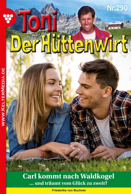 Toni der Hüttenwirt 290 – Heimatroman, Friederike von Buchner