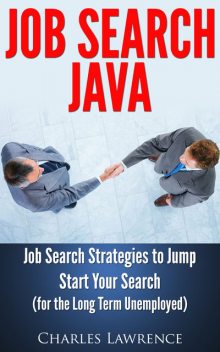 Job Search Java: Job Search Strategies to Jump Start Your Search, Charles Lawrence