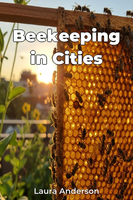 Beekeeping in Cities, Laura Anderson