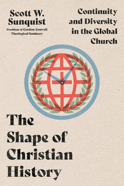 Shape of Christian History, Scott W. Sunquist