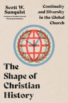 Shape of Christian History, Scott W. Sunquist
