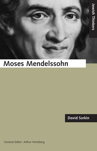 Moses Mendelssohn and the Religious Enlightenment, David Sorkin