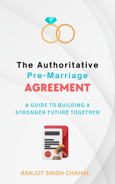 The Authoritative Pre-Marriage Agreement, Ranjot Singh Chahal