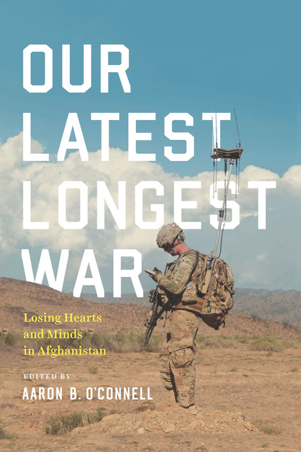 Our Latest Longest War, Aaron B. O'Connell