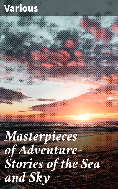 Masterpieces of Adventure—Stories of the Sea and Sky, Various