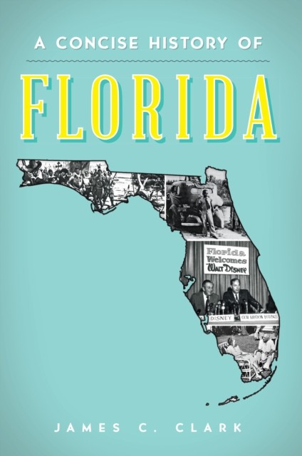 A Concise History of Florida, James Clark