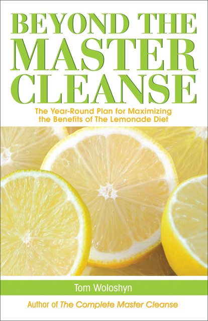 Beyond the Master Cleanse, Tom Woloshyn