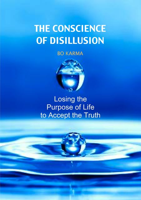 The Conscience of Disillusion: Losing the purpose of life to accept the truth, Bo Karma