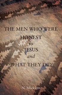 Men Who Were Honest to Jesus and What They Did, N. Micklem