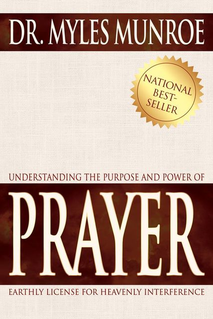 Understanding The Purpose And Power Of Prayer, Myles Monroe