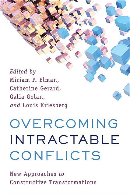 Overcoming Intractable Conflicts, Louis Kriesberg, Catherine Gerard, Galia Golan, Miriam F. Elman