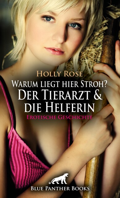 Warum liegt hier Stroh? Der Tierarzt & die Helferin | Erotische Geschichte, Holly Rose