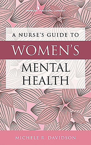 A Nurse's Guide to Women's Mental Health, RN, CNM, CFN, Michele R. Davidson
