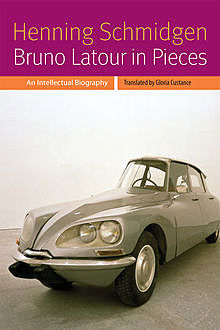 Bruno Latour in Pieces, Henning Schmidgen