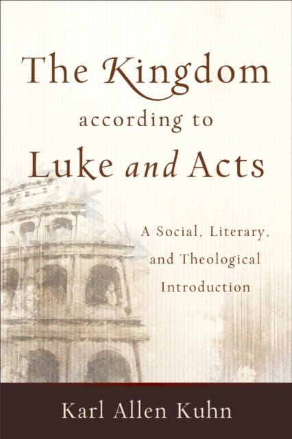 Kingdom according to Luke and Acts, Karl Allen Kuhn