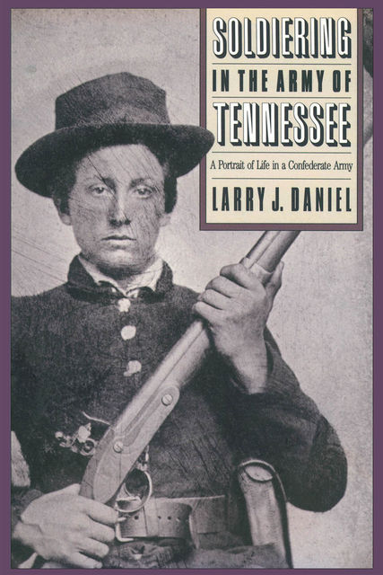 Soldiering in the Army of Tennessee, Larry J. Daniel