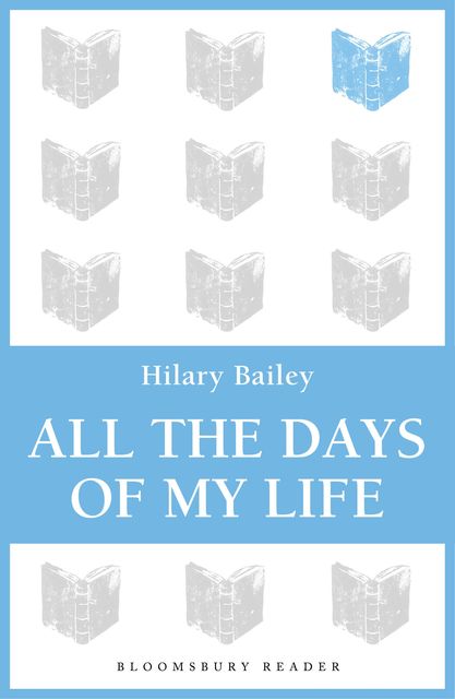 All The Days of My Life, Hilary Bailey