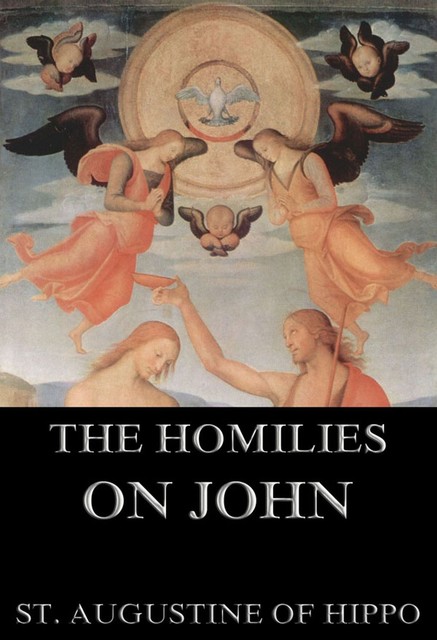 The Homilies On John, St.Augustine of Hippo