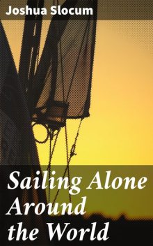 Sailing Alone Around the World, Joshua Slocum