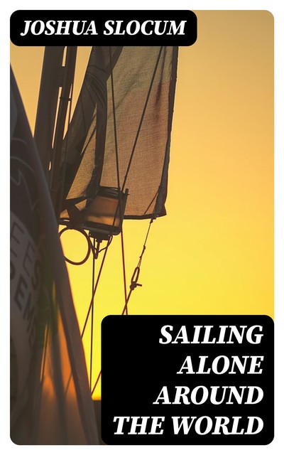 Sailing Alone Around the World, Joshua Slocum