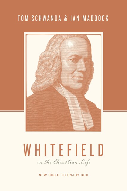 Whitefield on the Christian Life, Tom Schwanda, Ian Maddock