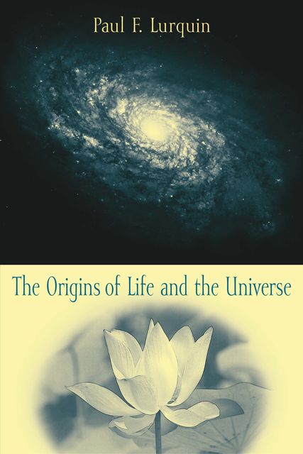 The Origins of Life and the Universe, Paul Lurquin