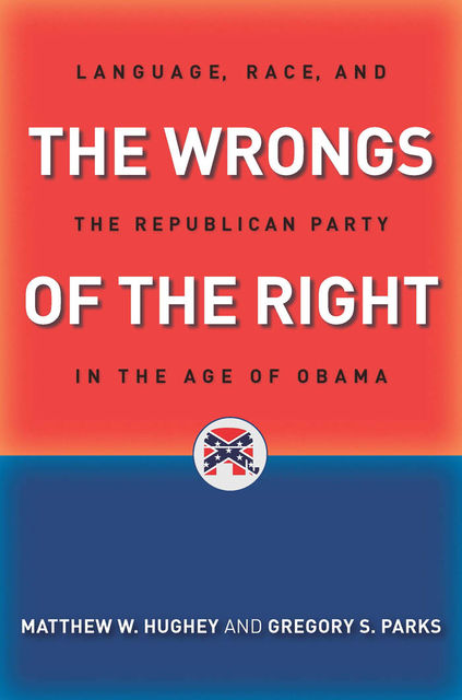 The Wrongs of the Right, Gregory S.Parks, Matthew W.Hughey