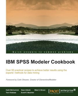 IBM SPSS Modeler Cookbook, Dean Abbott, Meta S. Brown, Keith McCormick, Scott R. Mutchler, Tom Khabaza