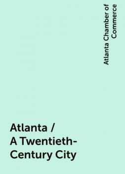 Atlanta / A Twentieth-Century City, Atlanta Chamber of Commerce