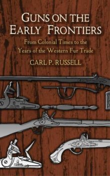 Guns on the Early Frontiers, Carl P.Russell