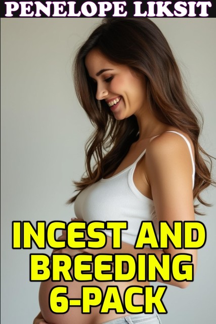 Incest And Breeding 6-Pack, Penelope Liksit