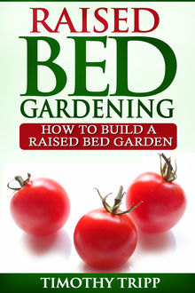 Raised Bed Gardening, Timothy Tripp