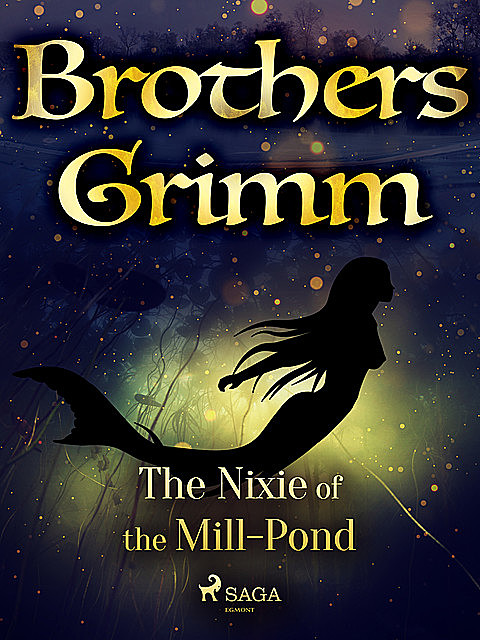 The Nixie of the Mill-Pond, Brothers Grimm
