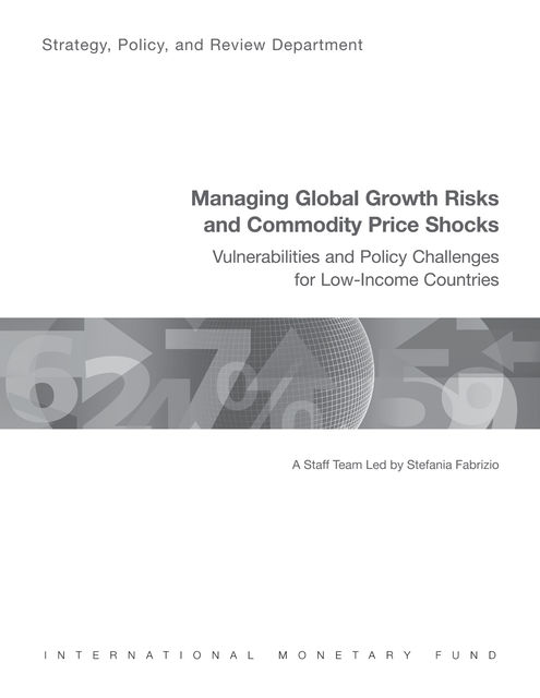 Managing Global Growth Risks and Commodity Price Shocks: Vulnerabilities and Policy Challenges for Low-Income Countries, Stefania Fabrizio