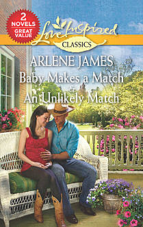 Baby Makes a Match & An Unlikely Match, Arlene James