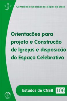 Orientações para Projeto e Construção de Igrejas – Estudos da CNBB Vol. 106 – Digital, Conferência Nacional dos Bispos do Brasil