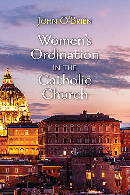 Women’s Ordination in the Catholic Church, John O'Brien