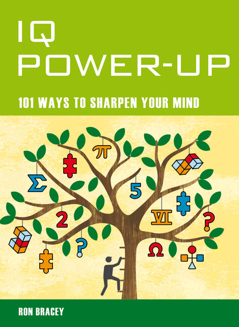 IQ Power Up – 101 Ways to Improve Your Intelligence, Ron Bracey