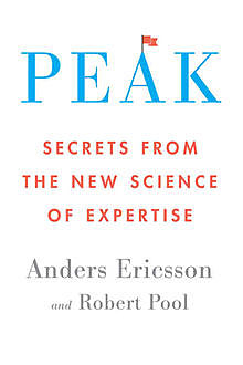 Peak: Secrets from the New Science of Expertise, Anders Ericsson