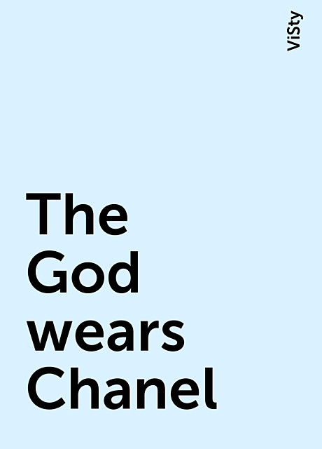 The God wears Chanel, ViSty