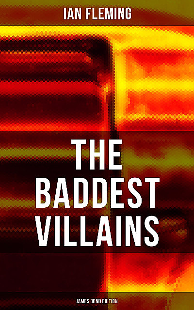 THE BADDEST VILLAINS – James Bond Edition, Ian Fleming