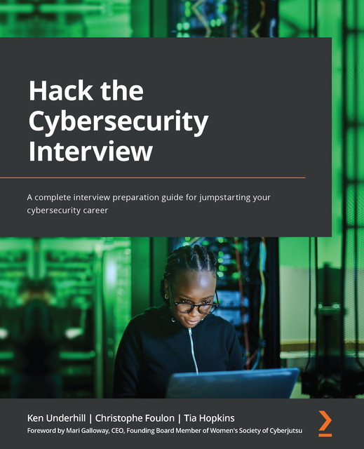 Hack the Cybersecurity Interview, Christophe Foulon, Ken Underhill, Tia Hopkins