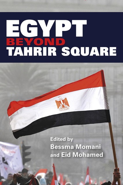 Egypt beyond Tahrir Square, Bessma Momani, Eid Mohamed