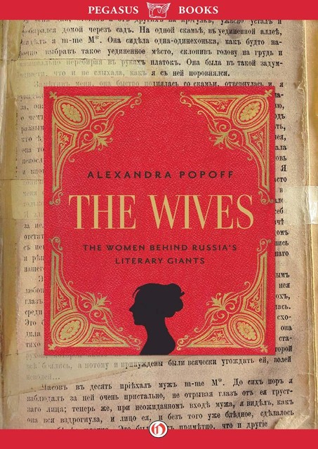 The Wives: The Women Behind Russia's Literary Giants, Alexandra Popoff